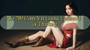 alo 789 com vn game casino đổi thưởng
