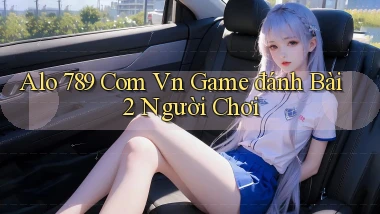 alo 789 com vn game đánh bài 2 người chơi
