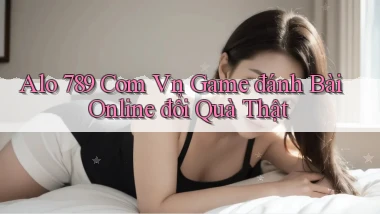 alo 789 com vn game đánh bài online đổi quà thật