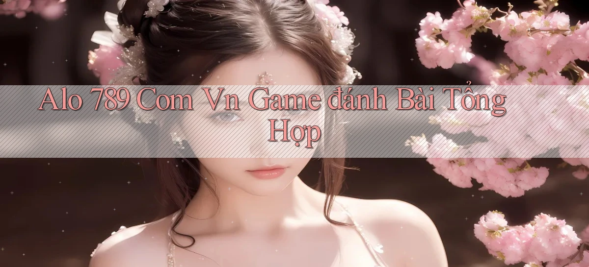 alo 789 com vn game đánh bài tổng hợp
