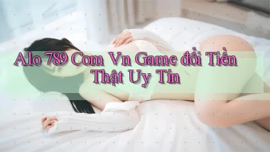 alo 789 com vn game đổi tiền thật uy tín