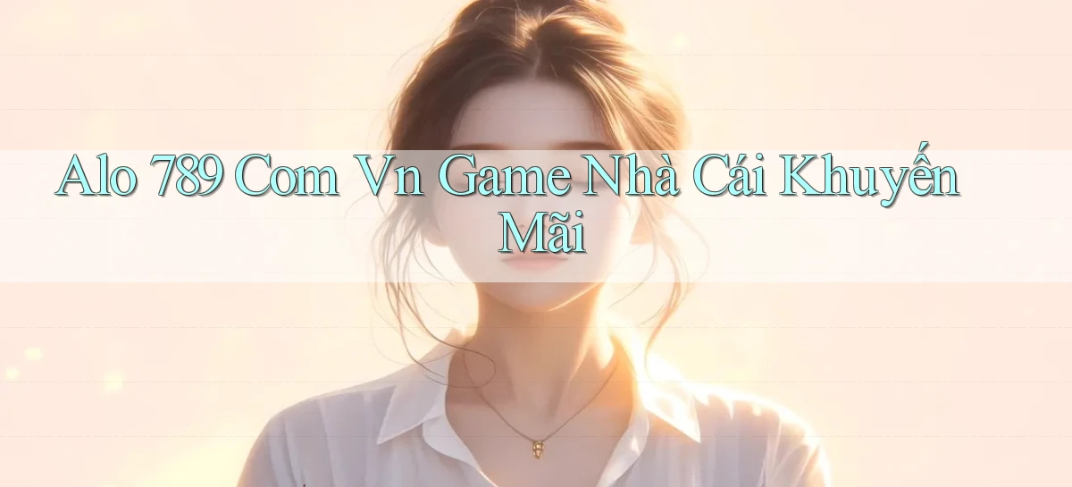 alo 789 com vn game nhà cái khuyến mãi