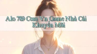 alo 789 com vn game nhà cái khuyến mãi