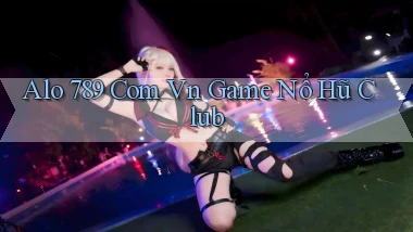 alo 789 com vn game nổ hũ club