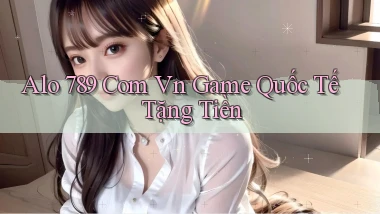alo 789 com vn game quốc tế tặng tiền