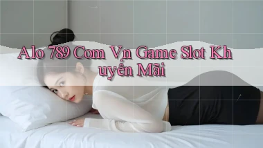 alo 789 com vn game slot khuyến mãi