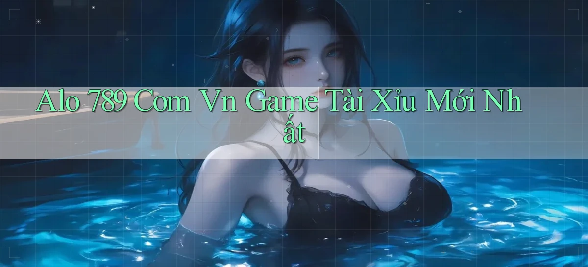 alo 789 com vn game tài xỉu mới nhất