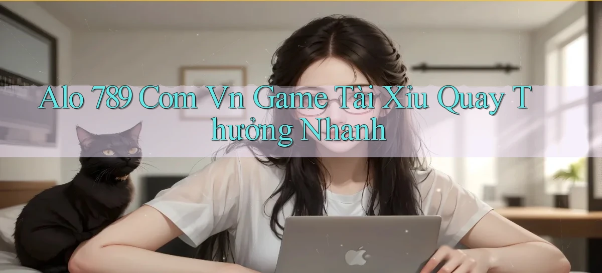 alo 789 com vn game tài xỉu quay thưởng nhanh