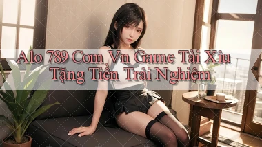 alo 789 com vn game tài xỉu tặng tiền trải nghiệm