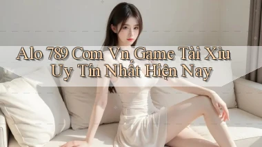 alo 789 com vn game tài xỉu uy tín nhất hiện nay