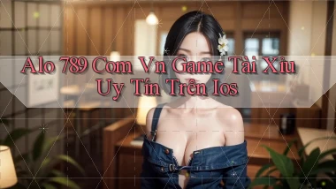 alo 789 com vn game tài xỉu uy tín trên ios