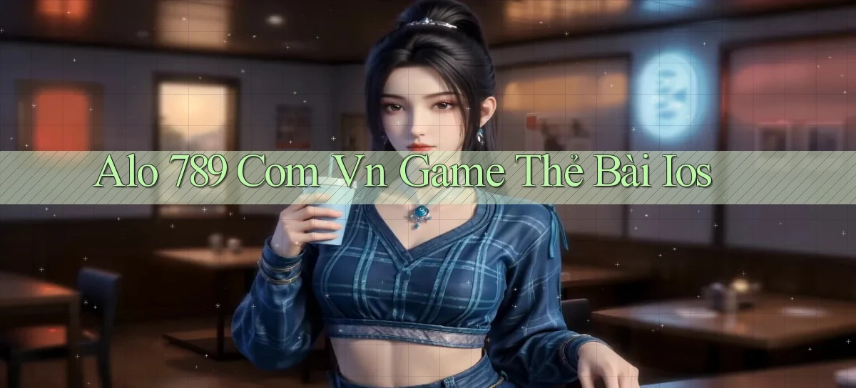 alo 789 com vn game thẻ bài ios
