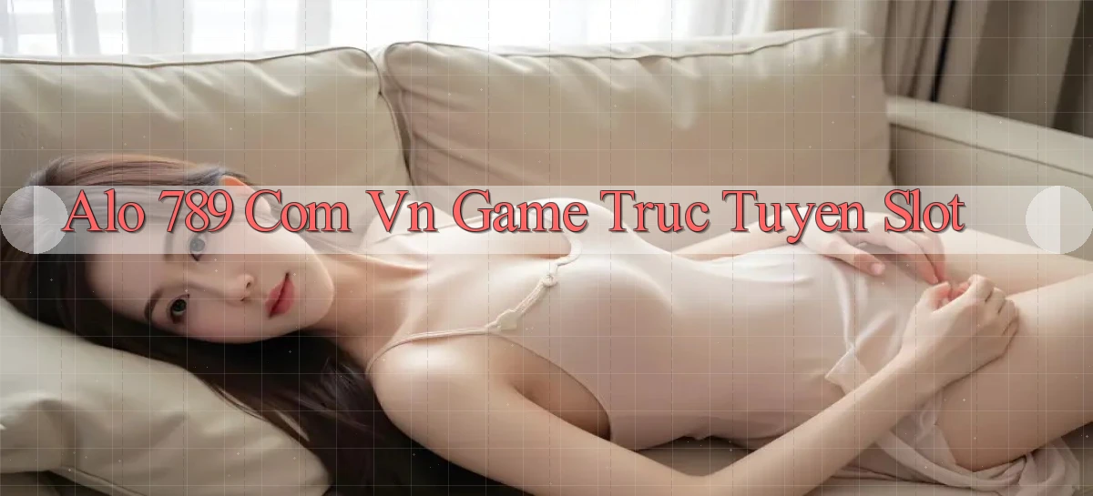 alo 789 com vn game truc tuyen slot