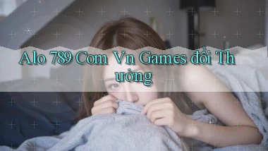 alo 789 com vn games đổi thưởng