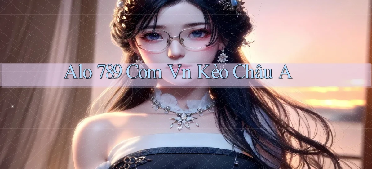 alo 789 com vn kèo châu a