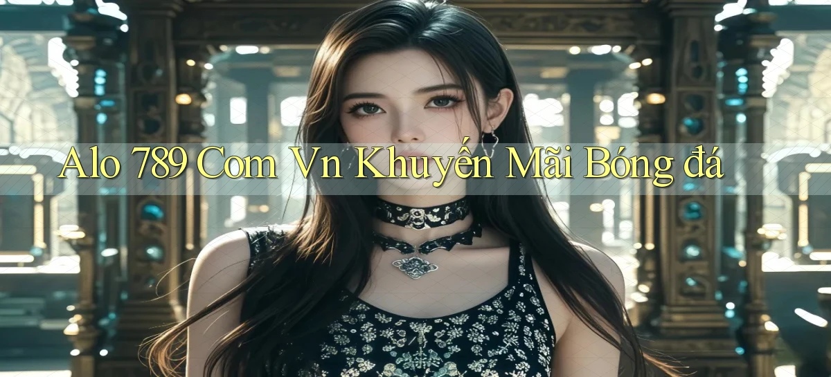 alo 789 com vn khuyến mãi bóng đá