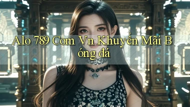 alo 789 com vn khuyến mãi bóng đá