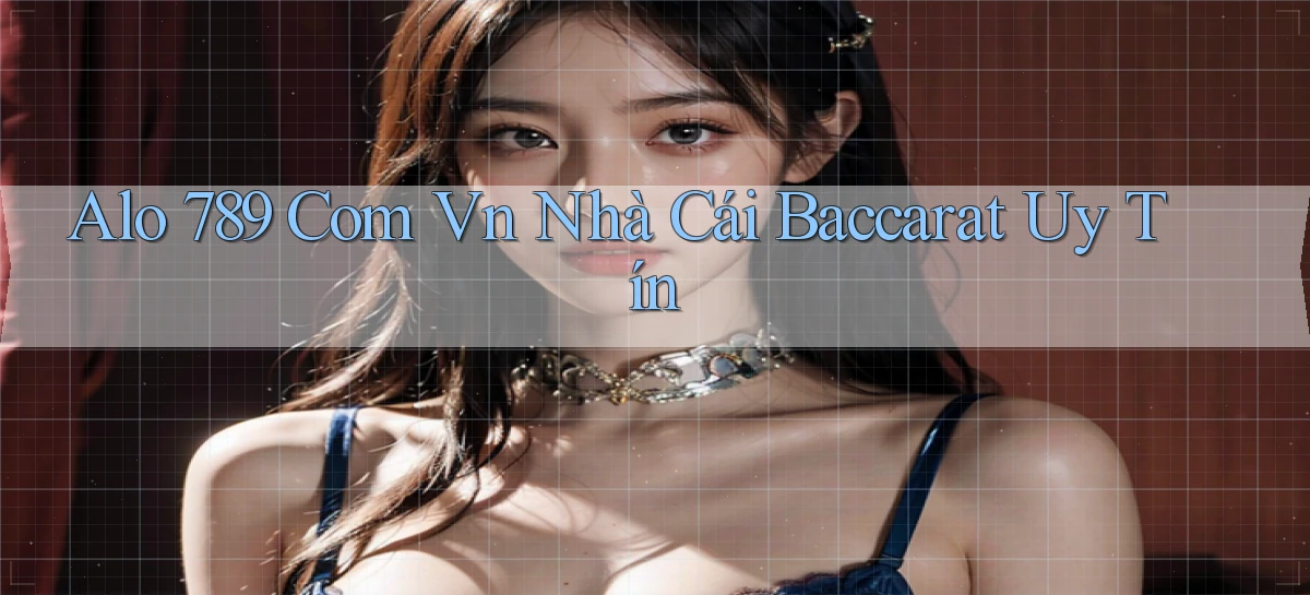 alo 789 com vn nhà cái baccarat uy tín
