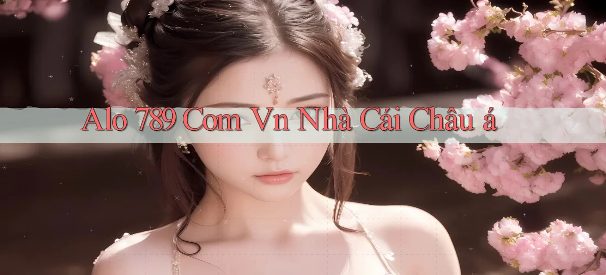 alo 789 com vn nhà cái châu á