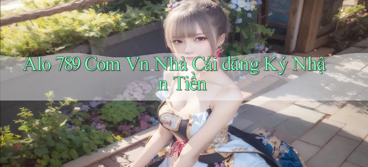 alo 789 com vn nhà cái đăng ký nhận tiền