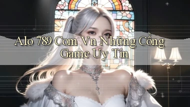 alo 789 com vn những cổng game uy tín