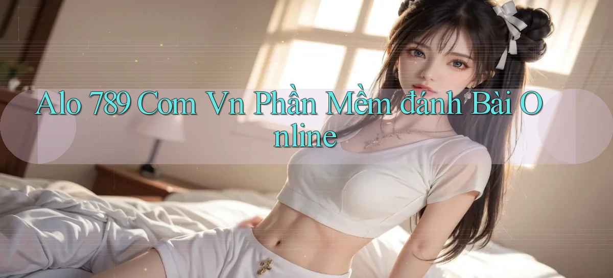 alo 789 com vn phần mềm đánh bài online