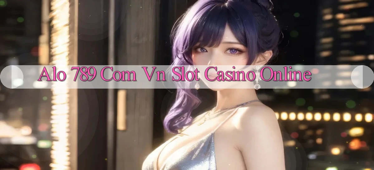 alo 789 com vn slot casino online