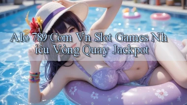 alo 789 com vn slot games nhiều vòng quay jackpot