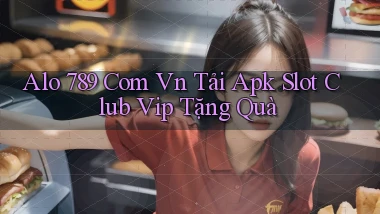 alo 789 com vn tải apk slot club vip tặng quà
