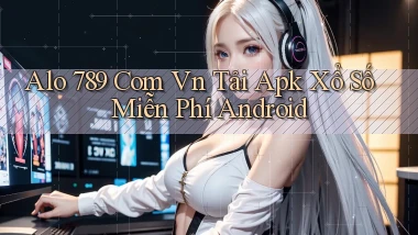 alo 789 com vn tải apk xổ số miễn phí Android