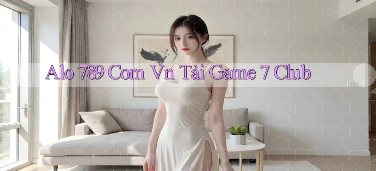 alo 789 com vn tải game 7 club