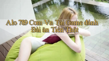 alo 789 com vn Tải game đánh bài ăn tiền thật