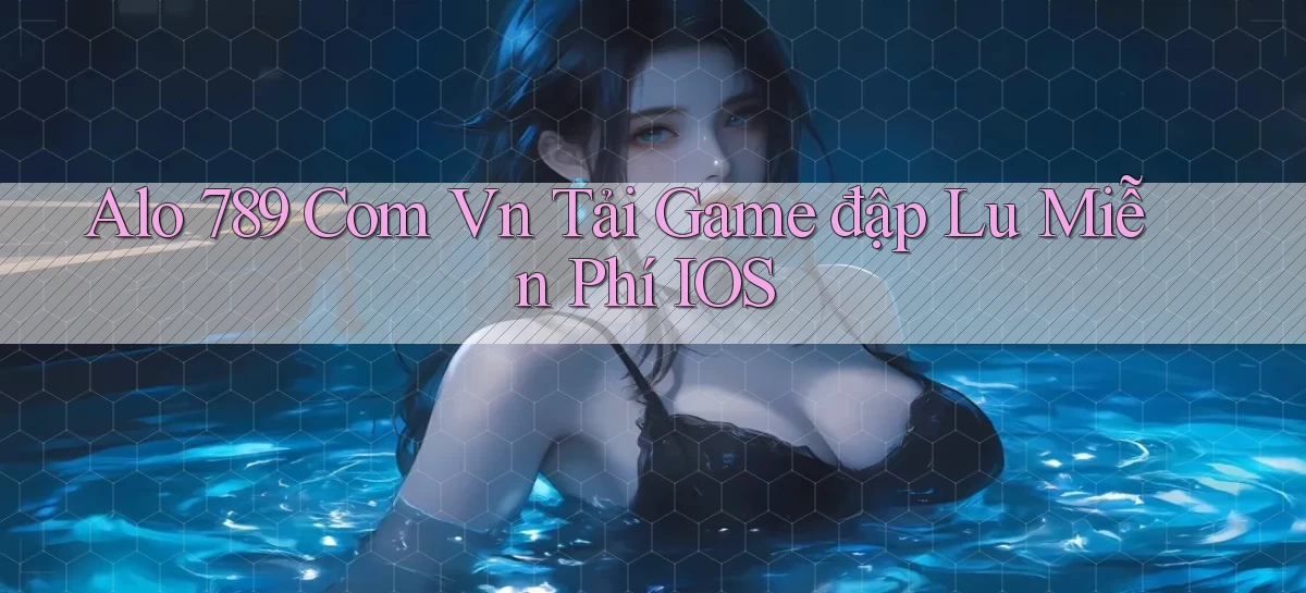 alo 789 com vn tải game đập lu miễn phí iOS