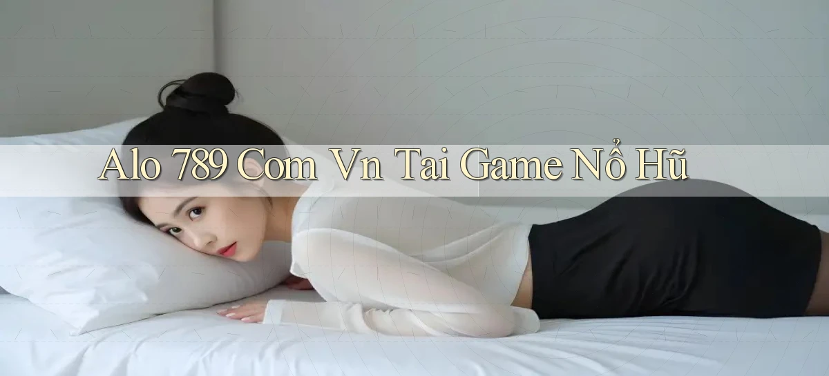 alo 789 com vn tai game nổ hũ