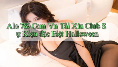 alo 789 com vn tài xỉu club sự kiện đặc biệt Halloween