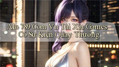 alo 789 com vn tài xỉu games có sự kiện quay thưởng