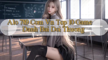 alo 789 com vn top 10 game danh bai doi thuong