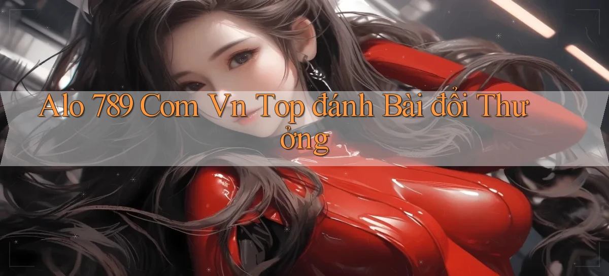 alo 789 com vn top đánh bài đổi thưởng