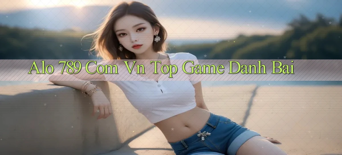 alo 789 com vn top game danh bai