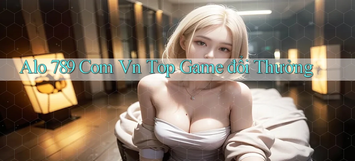 alo 789 com vn top game đổi thưởng