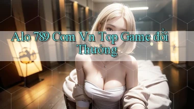 alo 789 com vn top game đổi thưởng