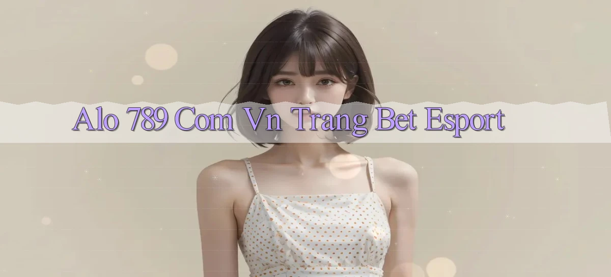 alo 789 com vn trang bet esport