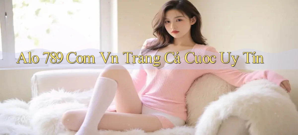 alo 789 com vn trang cá cuoc uy tín