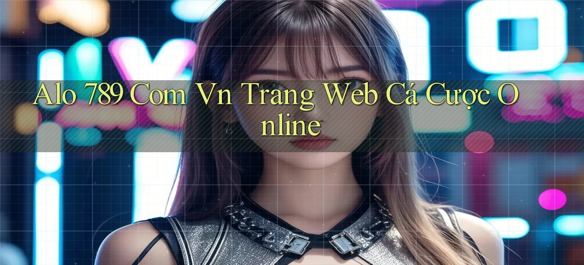 alo 789 com vn trang web cá cược online