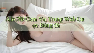 alo 789 com vn trang web cược bóng đá