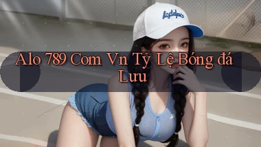 alo 789 com vn tỷ lệ bóng đá lưu
