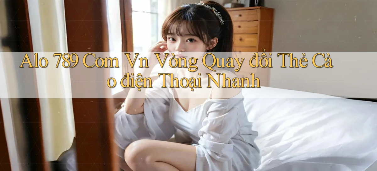 alo 789 com vn vòng quay đổi thẻ cào điện thoại nhanh