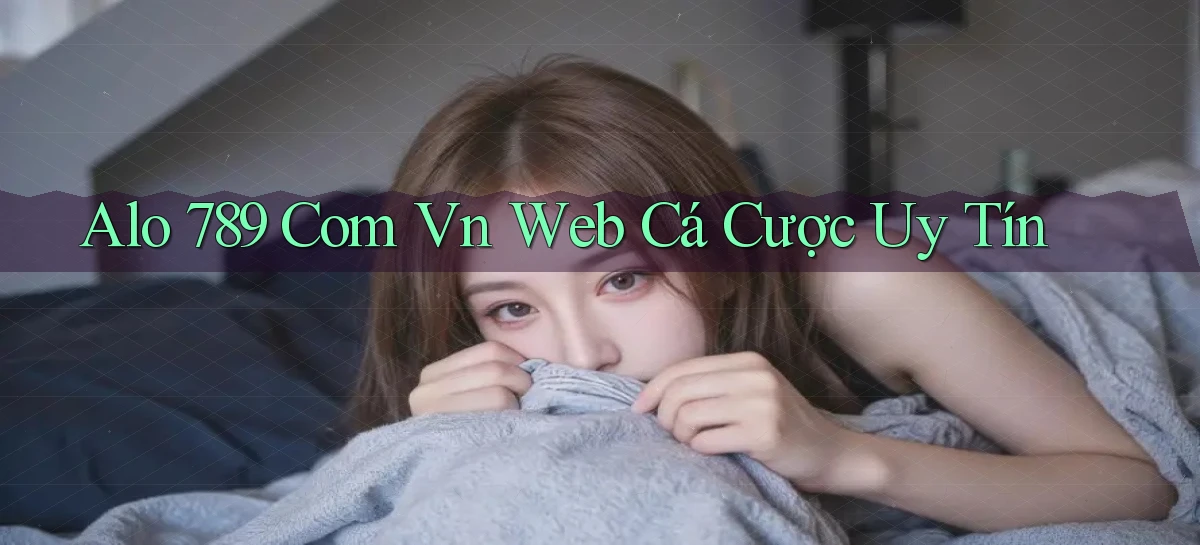alo 789 com vn web cá cược uy tín