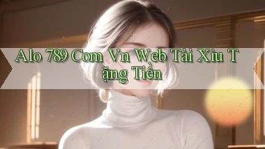 alo 789 com vn web tài xỉu tặng tiền