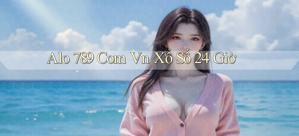 alo 789 com vn xổ số 24 giờ